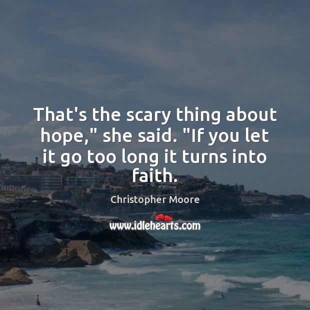 That’s the scary thing about hope,” she said. “If you let it Christopher Moore Picture Quote