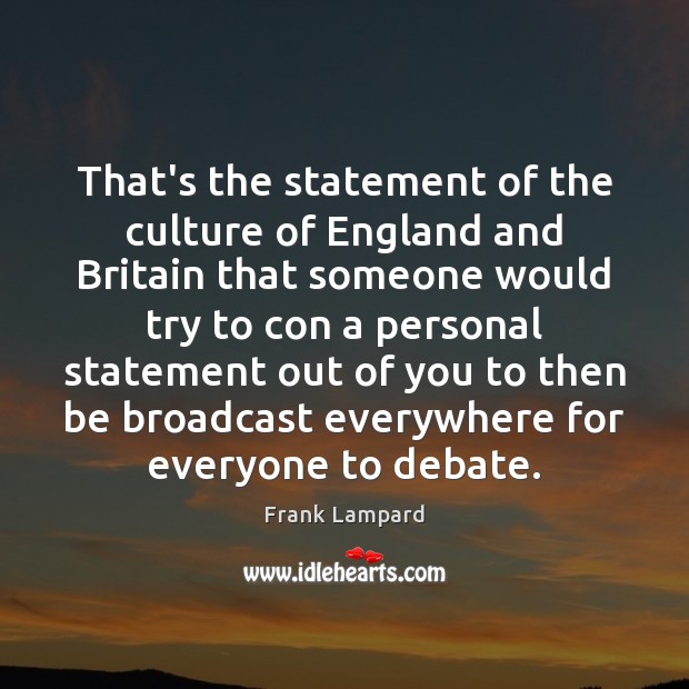 That’s the statement of the culture of England and Britain that someone Frank Lampard Picture Quote