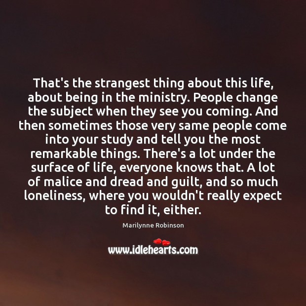 That’s the strangest thing about this life, about being in the ministry. Marilynne Robinson Picture Quote