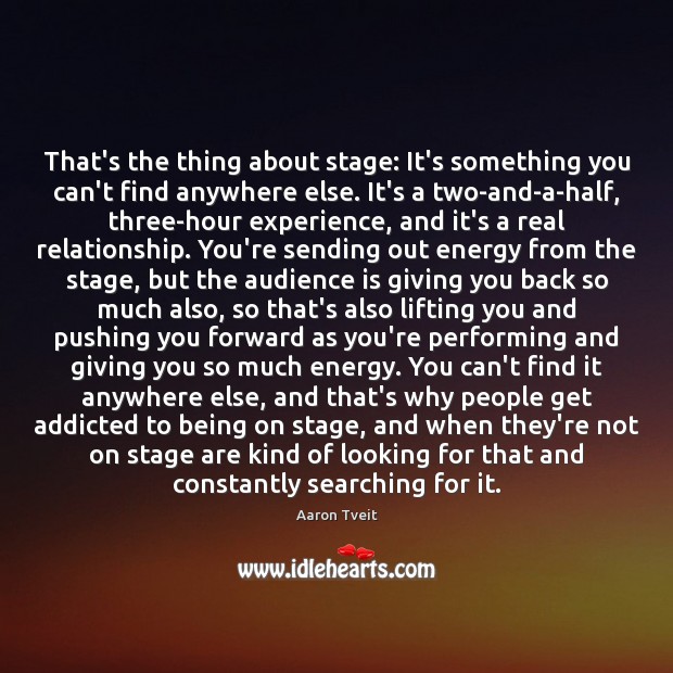 That’s the thing about stage: It’s something you can’t find anywhere else. Aaron Tveit Picture Quote