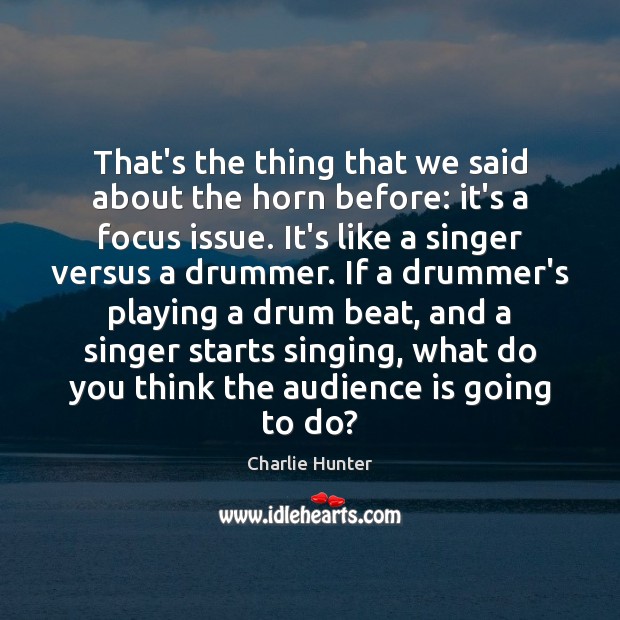 That’s the thing that we said about the horn before: it’s a Charlie Hunter Picture Quote