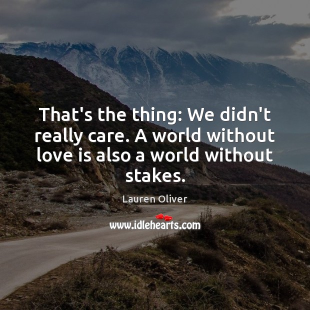 That’s the thing: We didn’t really care. A world without love is Image