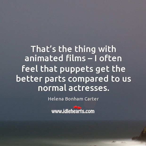 That’s the thing with animated films – I often feel that puppets get the better parts Image