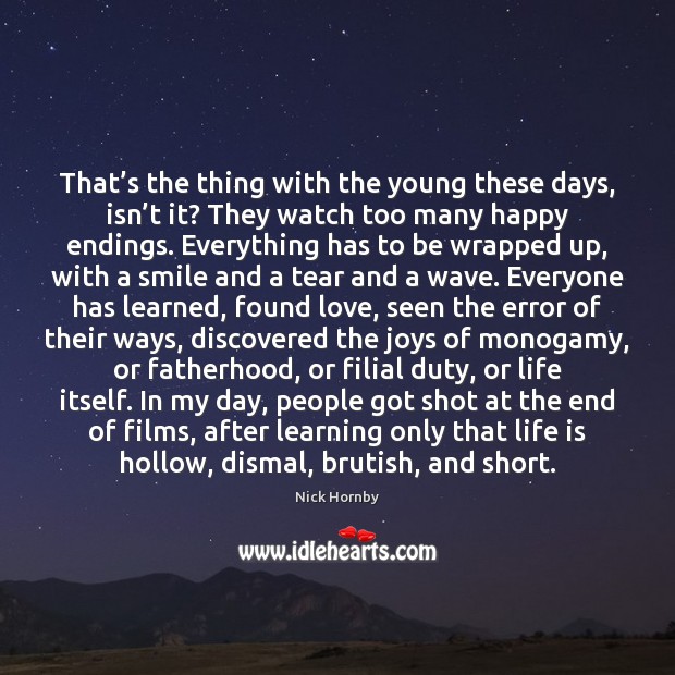 That’s the thing with the young these days, isn’t it? Nick Hornby Picture Quote