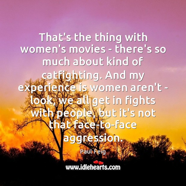 That’s the thing with women’s movies – there’s so much about kind Paul Feig Picture Quote