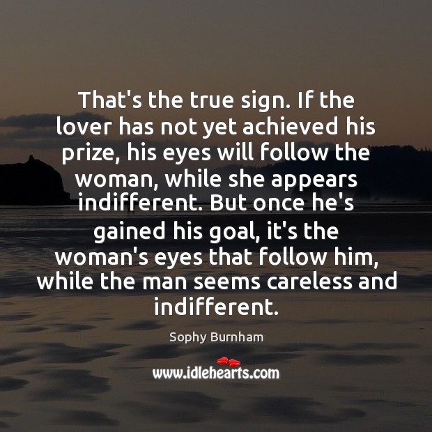 That’s the true sign. If the lover has not yet achieved his Sophy Burnham Picture Quote
