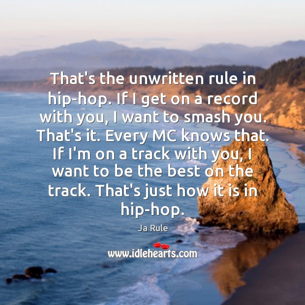 That’s the unwritten rule in hip-hop. If I get on a record Image