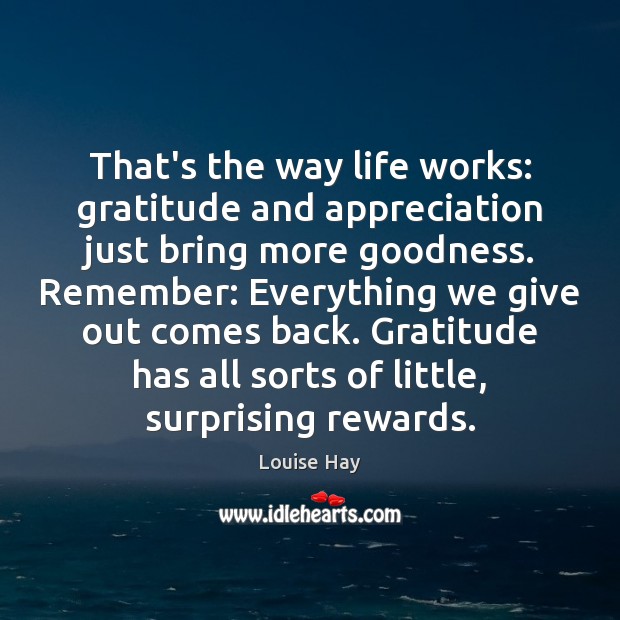 That’s the way life works: gratitude and appreciation just bring more goodness. Image