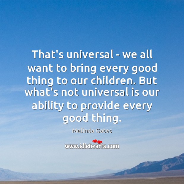 That’s universal – we all want to bring every good thing to Melinda Gates Picture Quote