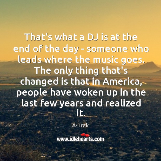 That’s what a DJ is at the end of the day – A-Trak Picture Quote