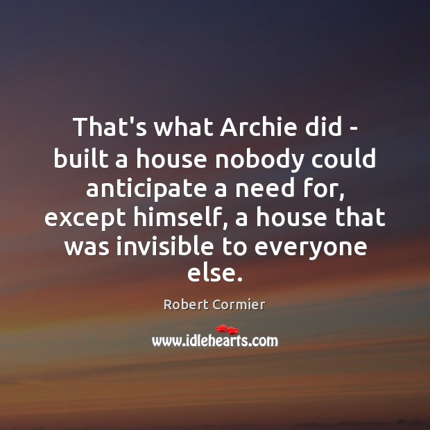 That’s what Archie did – built a house nobody could anticipate a Image
