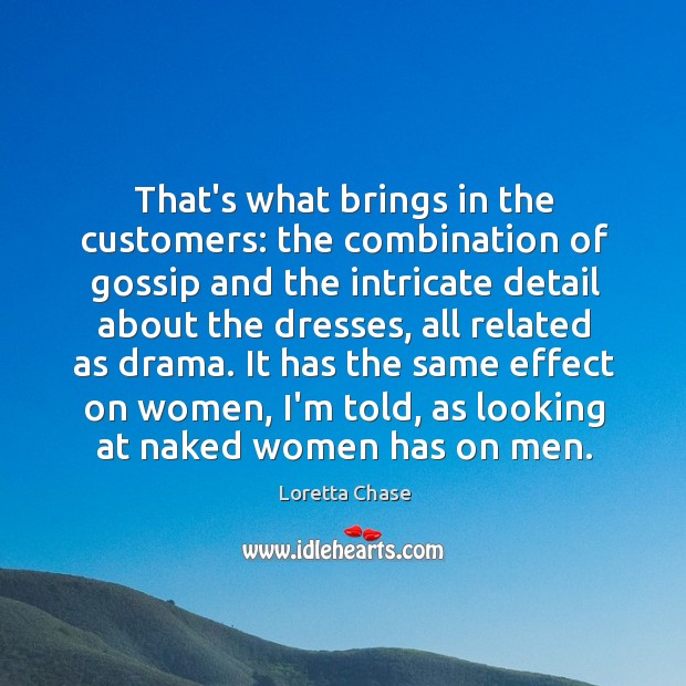 That’s what brings in the customers: the combination of gossip and the Image