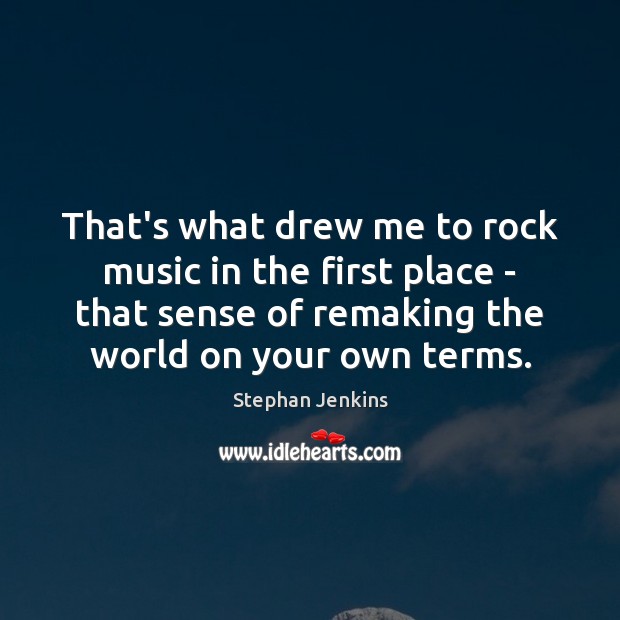 That’s what drew me to rock music in the first place – Stephan Jenkins Picture Quote