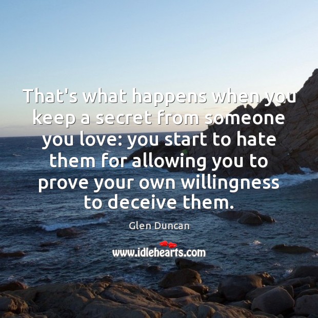 That’s what happens when you keep a secret from someone you love: Glen Duncan Picture Quote