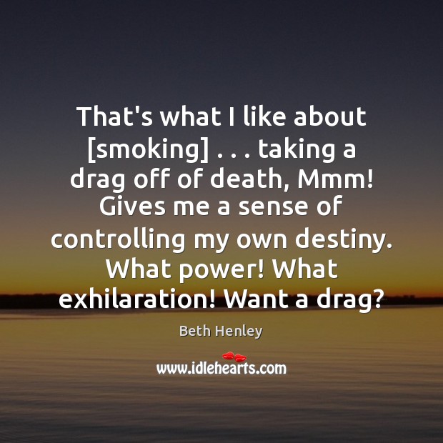 That’s what I like about [smoking] . . . taking a drag off of death, Image