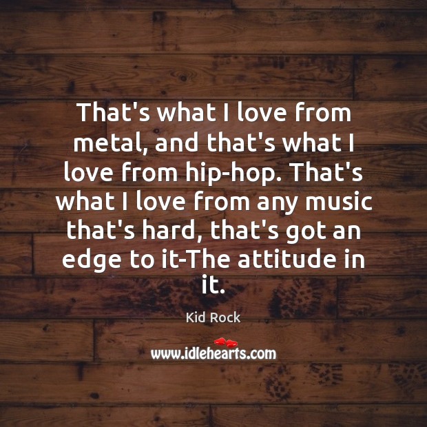 That’s what I love from metal, and that’s what I love from Attitude Quotes Image