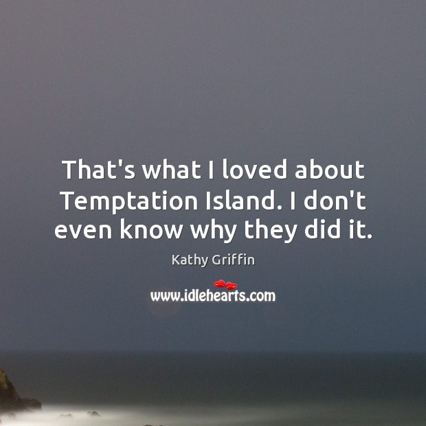 That’s what I loved about Temptation Island. I don’t even know why they did it. Image