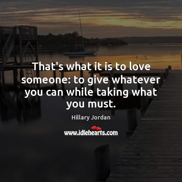 That’s what it is to love someone: to give whatever you can while taking what you must. Image