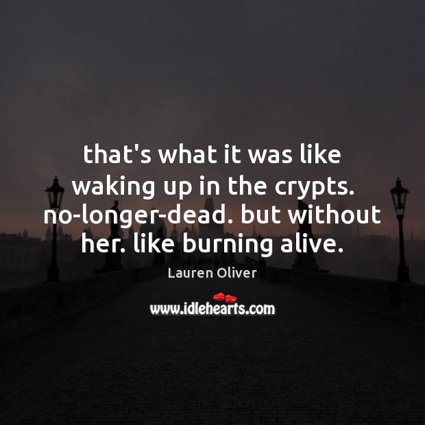 That’s what it was like waking up in the crypts. no-longer-dead. but Lauren Oliver Picture Quote