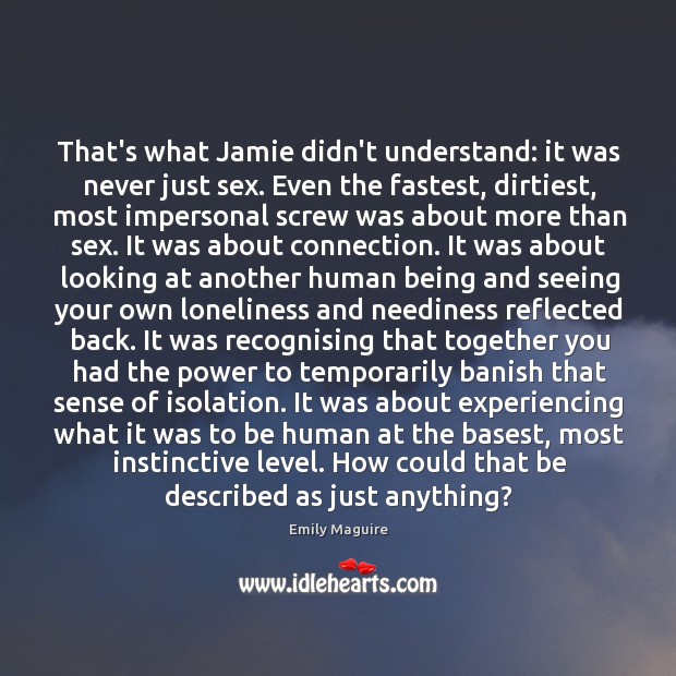 That’s what Jamie didn’t understand: it was never just sex. Even the Emily Maguire Picture Quote