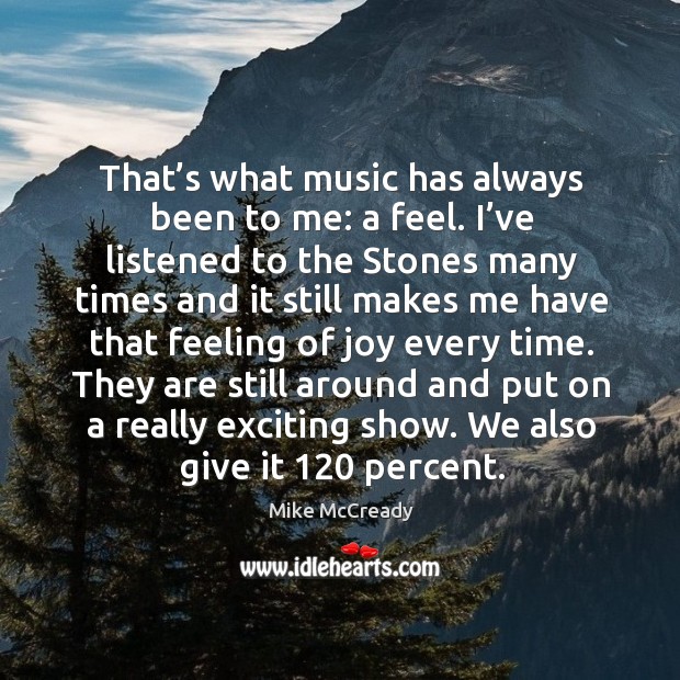 That’s what music has always been to me: a feel. I’ve listened to the stones many times and Mike McCready Picture Quote