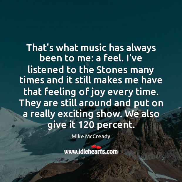 That’s what music has always been to me: a feel. I’ve listened Mike McCready Picture Quote