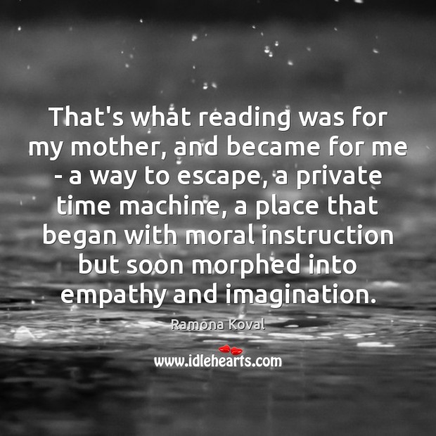 That’s what reading was for my mother, and became for me – Ramona Koval Picture Quote