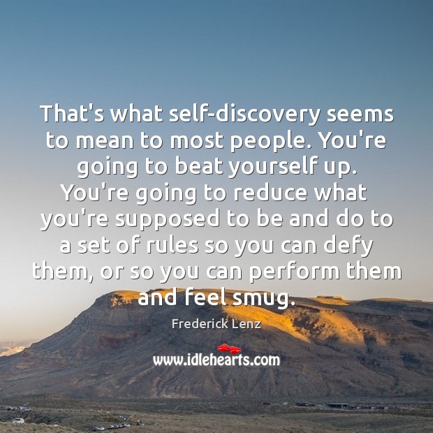 That’s what self-discovery seems to mean to most people. You’re going to Image