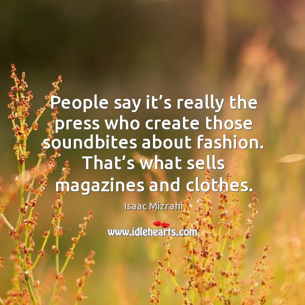 That’s what sells magazines and clothes. Image