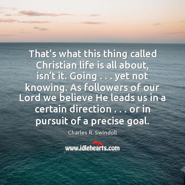 That’s what this thing called Christian life is all about, isn’t it. Charles R. Swindoll Picture Quote