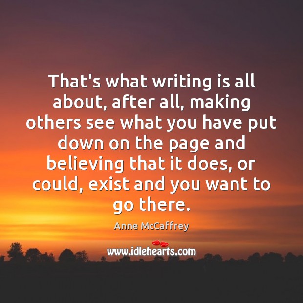That’s what writing is all about, after all, making others see what Anne McCaffrey Picture Quote