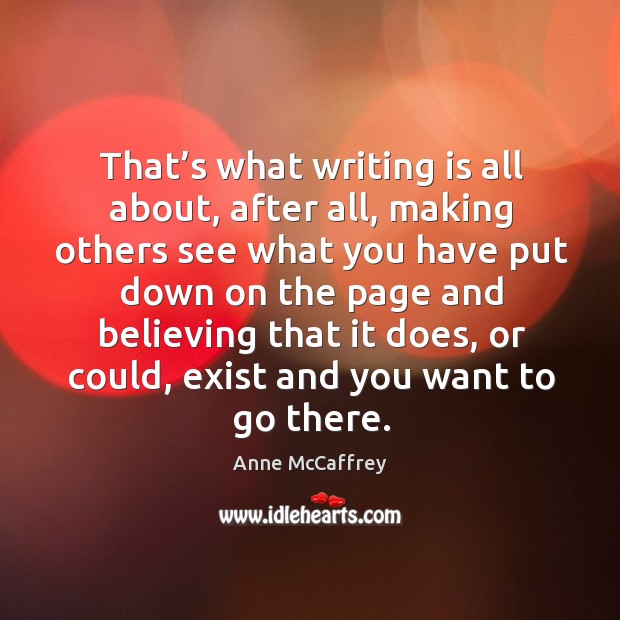 That’s what writing is all about, after all, making others see what you have put down on the page and Writing Quotes Image