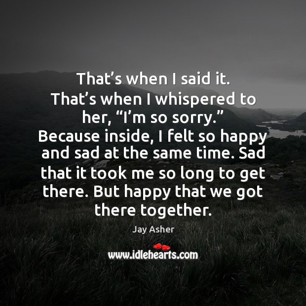 That’s when I said it. That’s when I whispered to Jay Asher Picture Quote