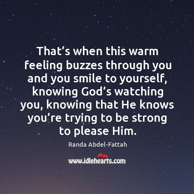 That’s when this warm feeling buzzes through you and you smile Randa Abdel-Fattah Picture Quote