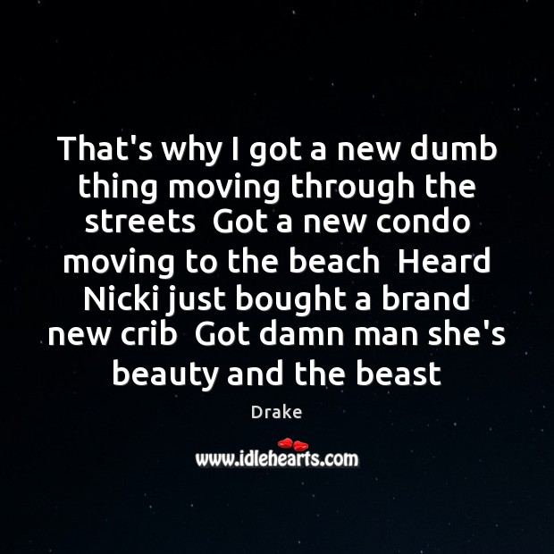 That’s why I got a new dumb thing moving through the streets Drake Picture Quote