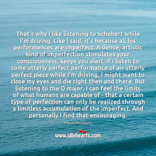 That’s why I like listening to Schubert while I’m driving. Like I Imperfection Quotes Image