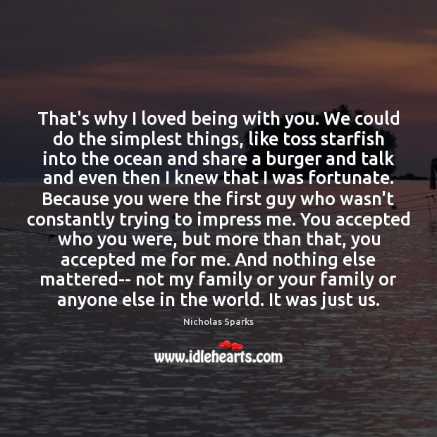 That’s why I loved being with you. We could do the simplest Nicholas Sparks Picture Quote