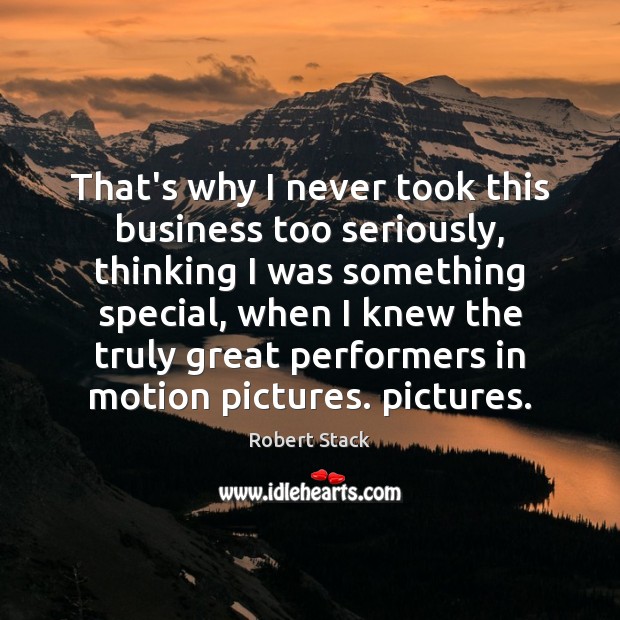 That’s why I never took this business too seriously, thinking I was Image