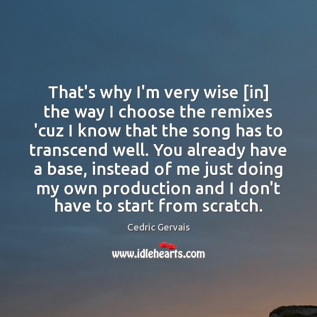 That’s why I’m very wise [in] the way I choose the remixes Image