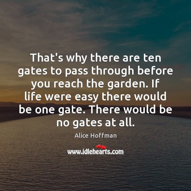 That’s why there are ten gates to pass through before you reach Alice Hoffman Picture Quote
