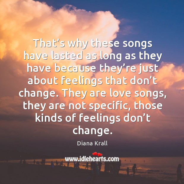 That’s why these songs have lasted as long as they have because they’re just Diana Krall Picture Quote