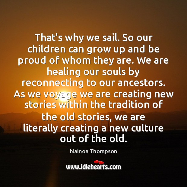 That’s why we sail. So our children can grow up and be Proud Quotes Image