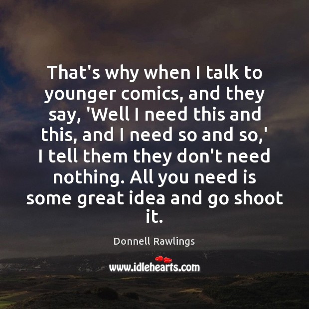 That’s why when I talk to younger comics, and they say, ‘Well Donnell Rawlings Picture Quote