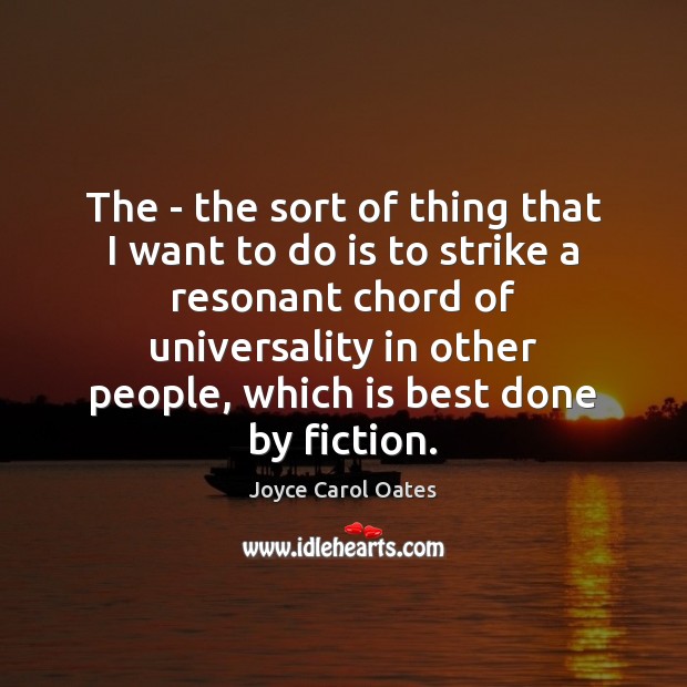 The – the sort of thing that I want to do is Joyce Carol Oates Picture Quote
