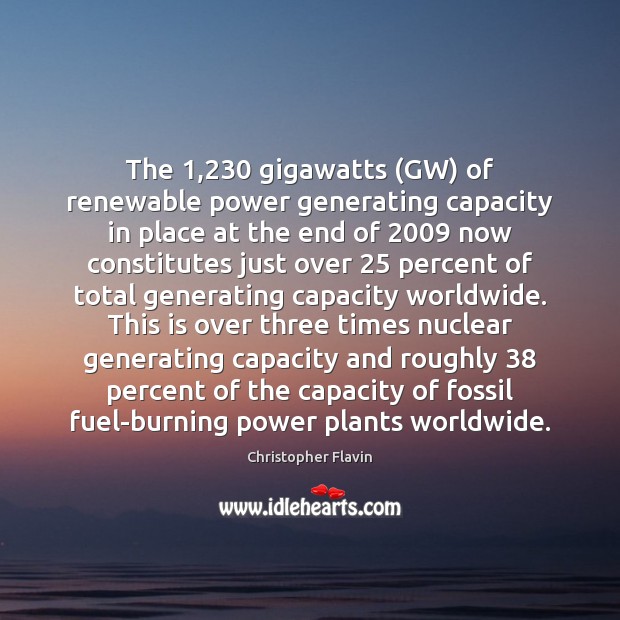 The 1,230 gigawatts (GW) of renewable power generating capacity in place at the Christopher Flavin Picture Quote