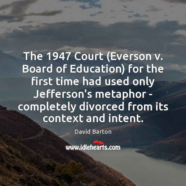 The 1947 Court (Everson v. Board of Education) for the first time had David Barton Picture Quote