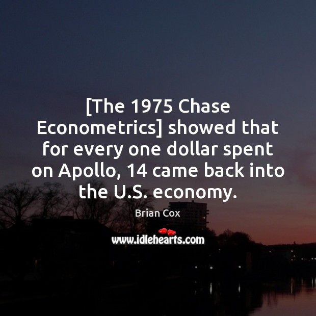 [The 1975 Chase Econometrics] showed that for every one dollar spent on Apollo, 14 Image