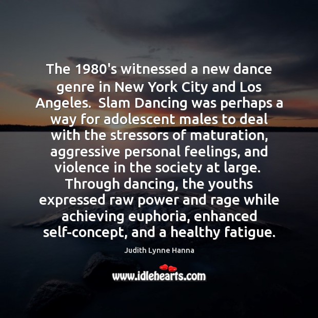 The 1980’s witnessed a new dance genre in New York City and Judith Lynne Hanna Picture Quote