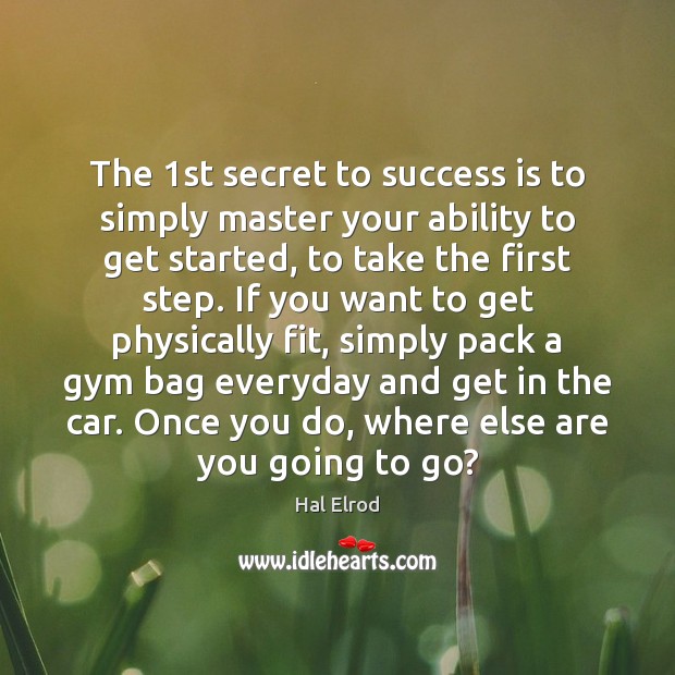The 1st secret to success is to simply master your ability to Success Quotes Image