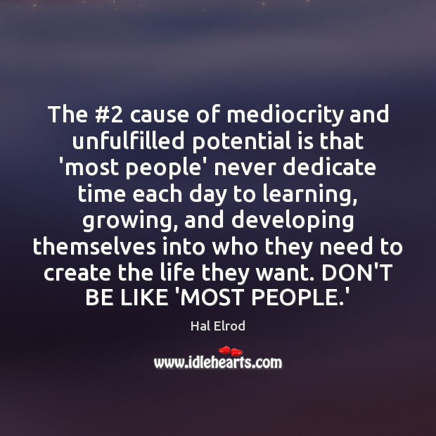 The #2 cause of mediocrity and unfulfilled potential is that ‘most people’ never Hal Elrod Picture Quote